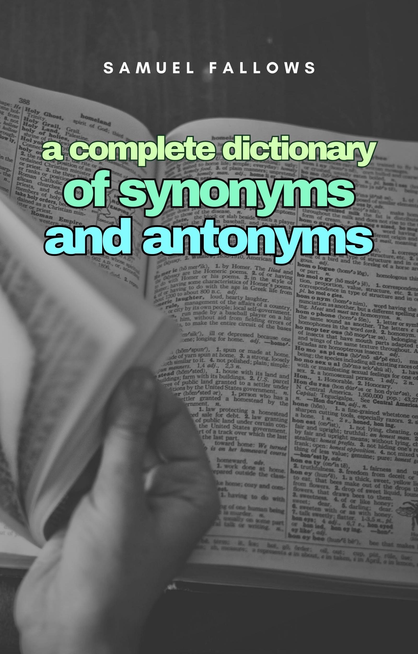  A complete Dictionary of Synonyms and Anthonyms 